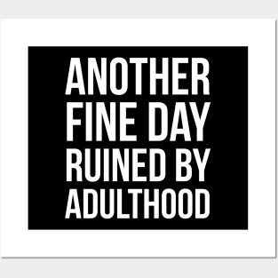 Another Fine Day Ruined By Adulthood Posters and Art